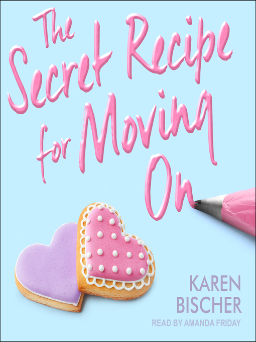 Title details for The Secret Recipe for Moving On by Karen Bischer - Available